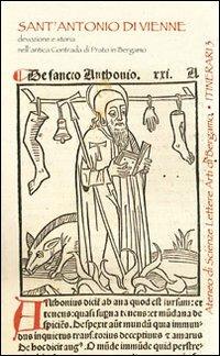 Sant'Antonio di Vienne. Devozione e storia nell'antica contrada di Prato in Bergamo  - Libro Sestante 2008, Officina dell'Ateneo | Libraccio.it