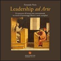 Leadership ad arte. Un percorso di lettura non convenzionale tra i ritratti di personaggi illustri e storie esemplari - Fernando Noris - Libro Sestante 2008, Bergamo University Press | Libraccio.it