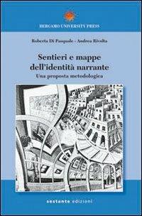 Sentieri e mappe dell'identità narrante. Una proposta metodologica - Roberta Di Pasquale, Andrea Rivolta - Libro Sestante 2009, Bergamo University Press | Libraccio.it