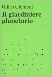 Il giardiniere planetario - Gilles Clément - Libro 22 Publishing 2008 | Libraccio.it