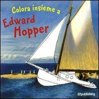 Colora insieme a Edward Hopper  - Libro 22 Publishing 2009, Colora insieme a | Libraccio.it
