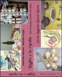 L' aglio e la cipolla. Per la buona tavola e la salute - Antonella Sabatini, Mariella Groppi - Libro Annulli 2009, ViverSani | Libraccio.it