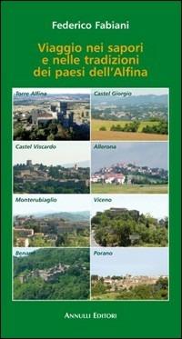 Viaggio nei sapori e nelle tradizioni dei paesi dell'Alfina - Federico Fabiani - Libro Annulli 2009, Andar per sagre | Libraccio.it