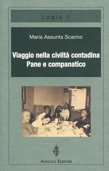 Viaggio nella civiltà contadina. Pane e companatico - M. Assunta Scarino - Libro Annulli 2011, Logìa | Libraccio.it