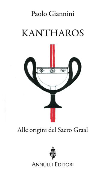 Kantharos. Alle origini del Sacro Graal - Paolo Giannini - Libro Annulli 2012, Narrazioni | Libraccio.it