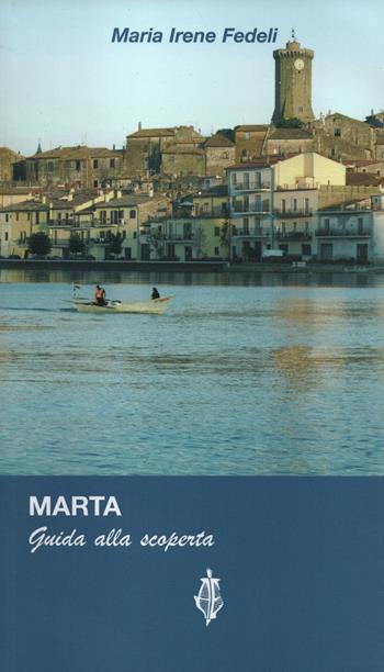 Marta. Guida alla scoperta - Maria Irene Fedeli - Libro Annulli 2013, Guide | Libraccio.it