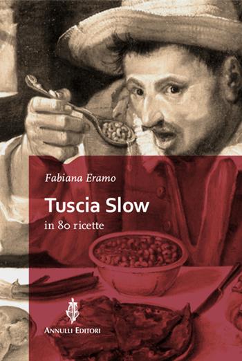 Tuscia slow in 80 ricette - Fabiana Eramo - Libro Annulli 2015, Storia e tradizioni | Libraccio.it
