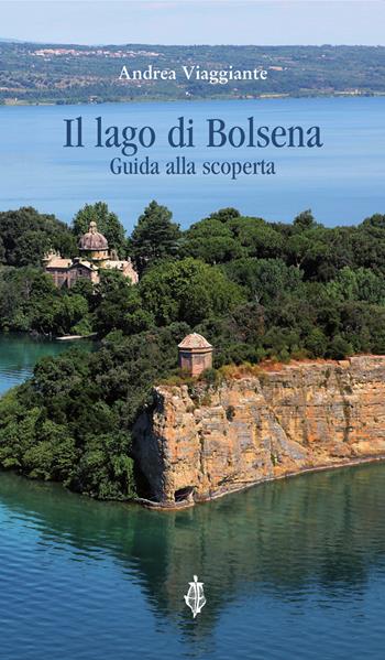 Il lago di Bolsena. Guida alla scoperta - Andrea Viaggiante - Libro Annulli 2015 | Libraccio.it