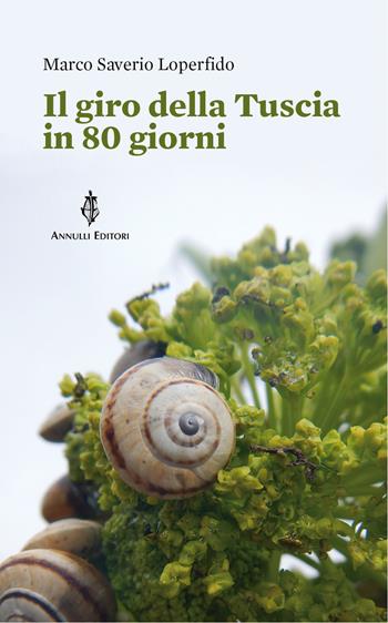 Il giro della Tuscia in 80 giorni - Marco Saverio Loperfido - Libro Annulli 2015, Itinerari | Libraccio.it