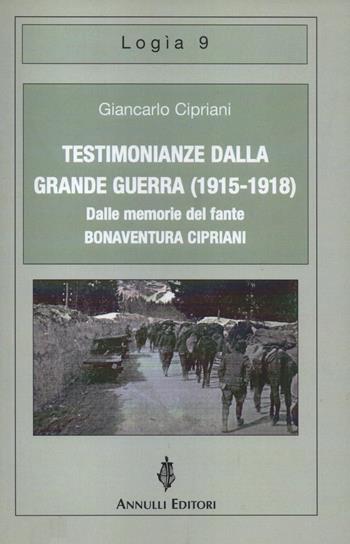 Testimonianze dalla grande guerra (1915-1918). Dalle memorie del fante Bonaventura Cipriani - Giancarlo Cipriani - Libro Annulli 2015, Logìa | Libraccio.it