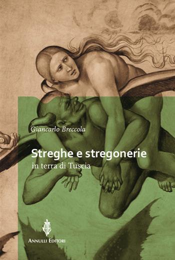 Streghe e stregonerie in terra di Tuscia - Giancarlo Breccola - Libro Annulli 2019, Storia e tradizioni | Libraccio.it