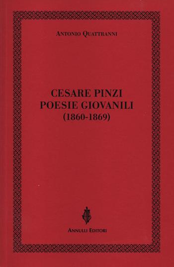 Cesare Pinzi. Poesie giovanili (1860-1869) - Antonio Quattranni - Libro Annulli 2017, Inedita | Libraccio.it