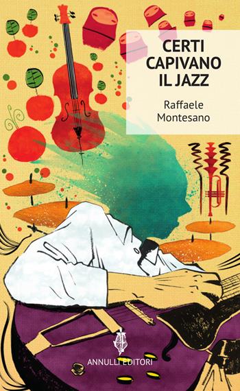 Certi capivano il jazz - Raffaele Montesano - Libro Annulli 2017, Narrazioni | Libraccio.it