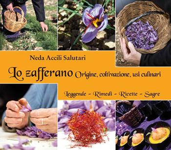 Lo zafferano. Origine, coltivazione, usi culinari - Neda Accili Salutari - Libro Annulli 2020, ViverSani | Libraccio.it
