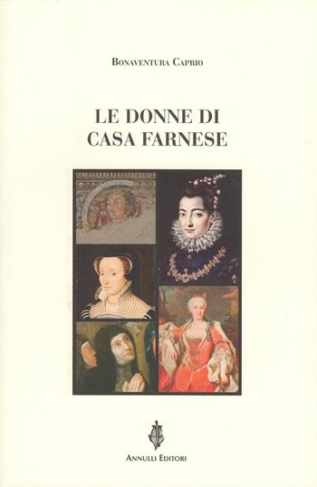Le donne di casa Farnese - Bonaventura Caprio - Libro Annulli 2023, Inedita | Libraccio.it