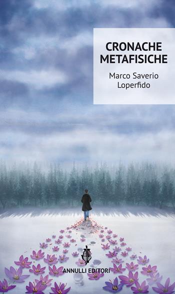 Cronache metafisiche - Marco Saverio Loperfido - Libro Annulli 2018, Narrazioni | Libraccio.it