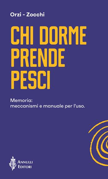 Chi dorme prende pesci. Memoria: meccanismi e manuale per l'uso - Francesco Orzi, Alessandro Zocchi - Libro Annulli 2020 | Libraccio.it