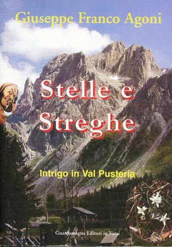 Stelle e streghe. Intrigo in Val Pusteria - Giuseppe F. Agoni - Libro Guardamagna 2008 | Libraccio.it