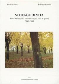 Schegge di vita. Santa Maria della Versa nei cinque anni di guerra 1940-1945 - Paola Chiesa, Roberto Bernini - Libro Guardamagna 2010 | Libraccio.it