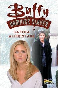 Catena alimentare. Buffy. The vampire slayer - Christopher Golden, Doug Petrie, Ryan Sook - Libro Free Books 2008 | Libraccio.it