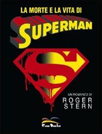 La morte e la vita di Superman - Roger Stern - Libro Free Books 2008 | Libraccio.it
