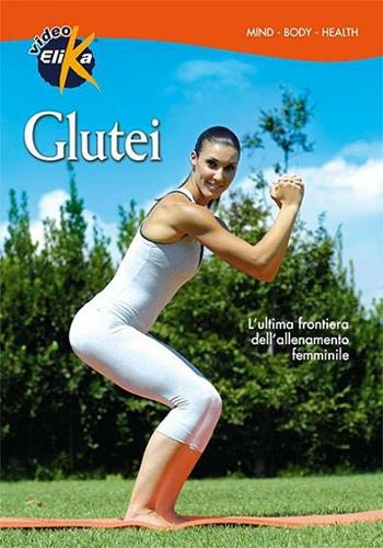 Glutei. L'ultima frontiera dell'allenamento femminile. Con DVD - Boris Bazzani, B. Torri - Libro Elika 2006, Mind, body, health | Libraccio.it