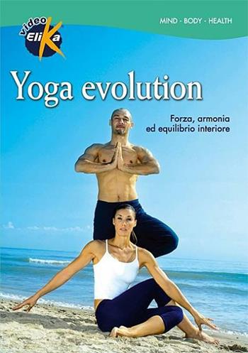 Yoga evolution. Forza, armonia ed equilibrio interiore. Con DVD - Boris Bazzani - Libro Elika 2008, Mind, body, health | Libraccio.it