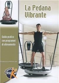 La pedana vibrante. Guida pratica con programmi di allenamento - Francesco Perticari - Libro Elika 2009, Sport, fitness e benessere | Libraccio.it