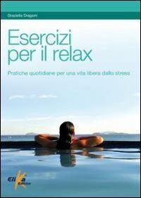 Esercizi per il relax - Graziella Dragoni - Libro Elika 2010 | Libraccio.it