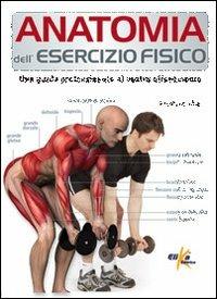 Anatomia dell'esercizio fisico. Una guida professionale al vostro allenamento - Pat Manocchia - Libro Elika 2011, Anatomia | Libraccio.it