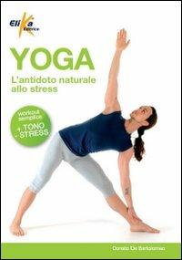 Yoga. L'antidoto naturale allo stress - Donato De Bartolomeo - Libro Elika 2012 | Libraccio.it