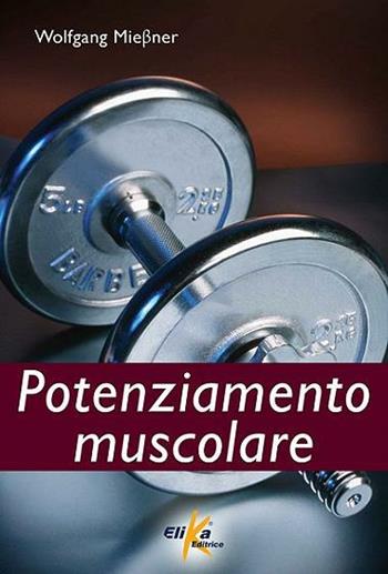 Potenziamento muscolare - Wolfgang Miebner - Libro Elika 2012 | Libraccio.it