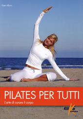 Pilates per tutti. L'arte di curare il corpo