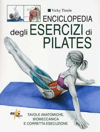 Enciclopedia degli esercizi di pilates - Vicky Timon - Libro Elika 2014 | Libraccio.it