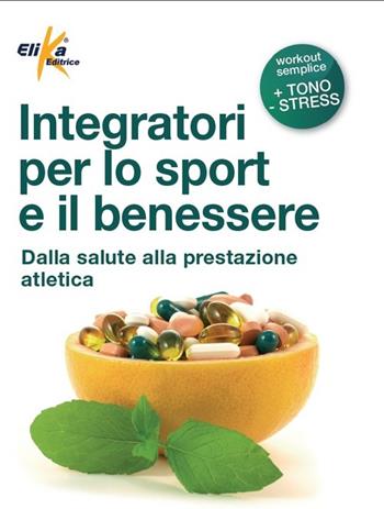 Integratori per lo sport e il benessere - Marco Ceriani - Libro Elika 2013 | Libraccio.it