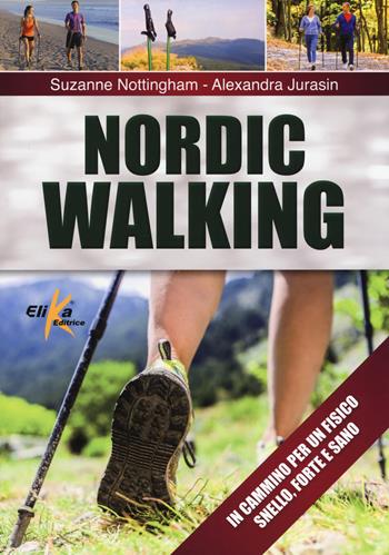 Nordic walking - Suzanne Nottingham, Alexandra Jurasin - Libro Elika 2014 | Libraccio.it