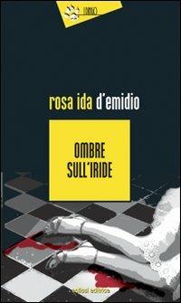 Ombre sull'iride - Rosa Ida D'Emidio - Libro Eclissi 2009, I Dingo | Libraccio.it