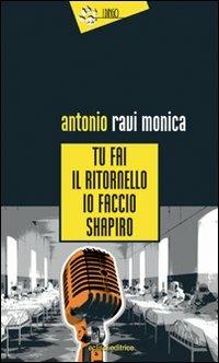 Tu fai il ritornello, io faccio Shapiro - Antonio Ravi Monica - Libro Eclissi 2009, I Dingo | Libraccio.it