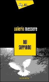 Noi sappiamo - Valerio Messere - Libro Eclissi 2009, I Dingo | Libraccio.it