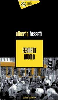 Fermata Duomo - Alberto Fossati - Libro Eclissi 2010, I Dingo | Libraccio.it