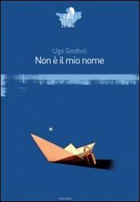 Non è il mio nome - Ugo Grottoli - Libro Eclissi 2012, I gatti del Cheshire | Libraccio.it