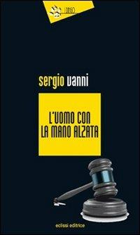 L'uomo con la mano alzata - Sergio Vanni - Libro Eclissi 2012, I Dingo | Libraccio.it