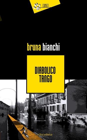 Diabolico tango - Bruna Bianchi - Libro Eclissi 2012, I Dingo | Libraccio.it
