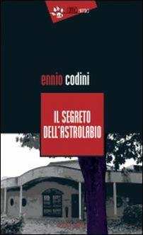 Il segreto dell'Astrolabio - Ennio Codini - Libro Eclissi 2016, I Dingo | Libraccio.it