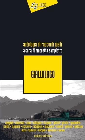 Giallolago. Antologia di racconti gialli  - Libro Eclissi 2013, I Dingo | Libraccio.it