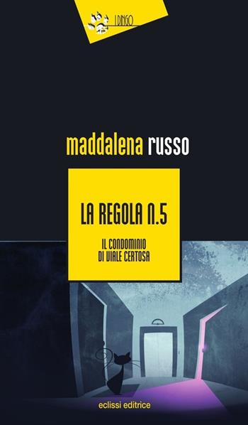 La regola n. 5. Il condominio di viale Certosa - Maddalena Russo - Libro Eclissi 2014, I Dingo | Libraccio.it