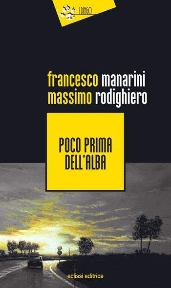 Poco prima dell'alba - Francesco Manarini, Massimo Rodighiero - Libro Eclissi 2014, I Dingo | Libraccio.it
