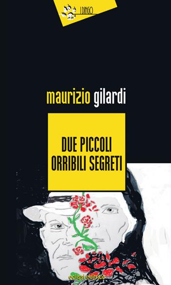Due piccoli orribili segreti - Maurizio Gilardi - Libro Eclissi 2014, I Dingo | Libraccio.it