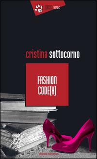 Fashion Code(x) - Cristina Sottocorno - Libro Eclissi 2015, I Dingo | Libraccio.it