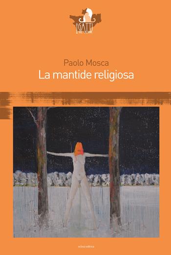 La mantide religiosa - Paolo Mosca - Libro Eclissi 2015, I gatti del Cheshire | Libraccio.it